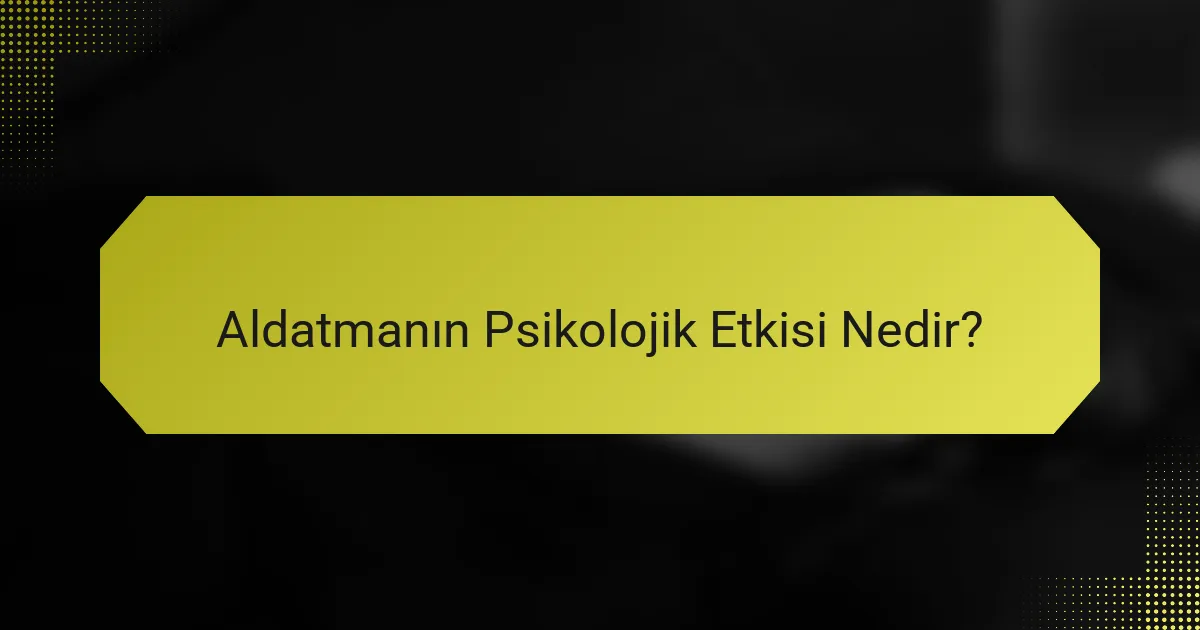Aldatmanın Psikolojik Etkisi Nedir?