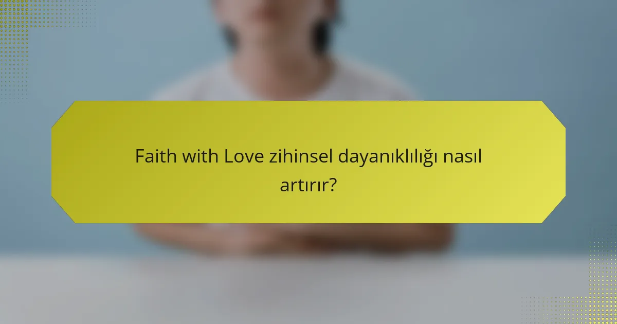 Faith with Love zihinsel dayanıklılığı nasıl artırır?