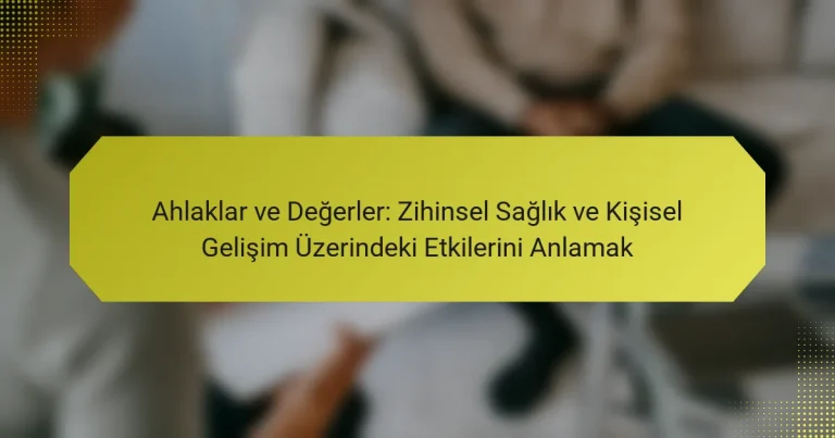 Ahlaklar ve Değerler: Zihinsel Sağlık ve Kişisel Gelişim Üzerindeki Etkilerini Anlamak