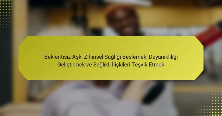 Beklentisiz Aşk: Zihinsel Sağlığı Beslemek, Dayanıklılığı Geliştirmek ve Sağlıklı İlişkileri Teşvik Etmek