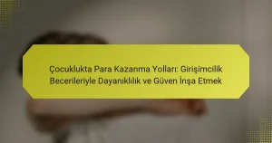 Çocuklukta Para Kazanma Yolları: Girişimcilik Becerileriyle Dayanıklılık ve Güven İnşa Etmek