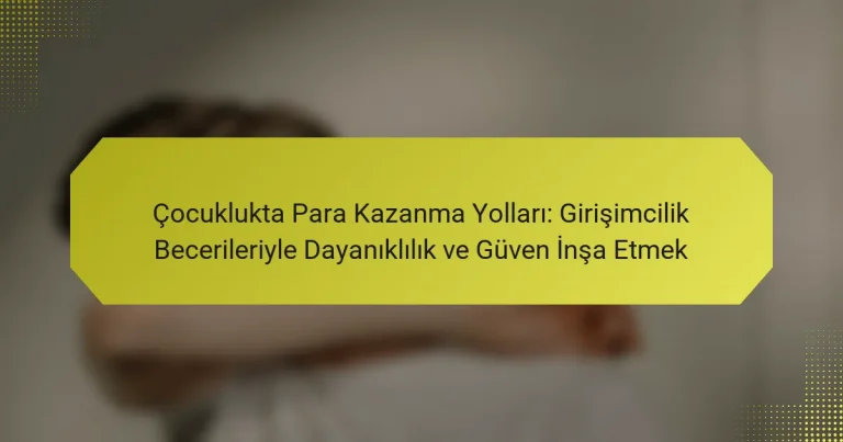 Çocuklukta Para Kazanma Yolları: Girişimcilik Becerileriyle Dayanıklılık ve Güven İnşa Etmek
