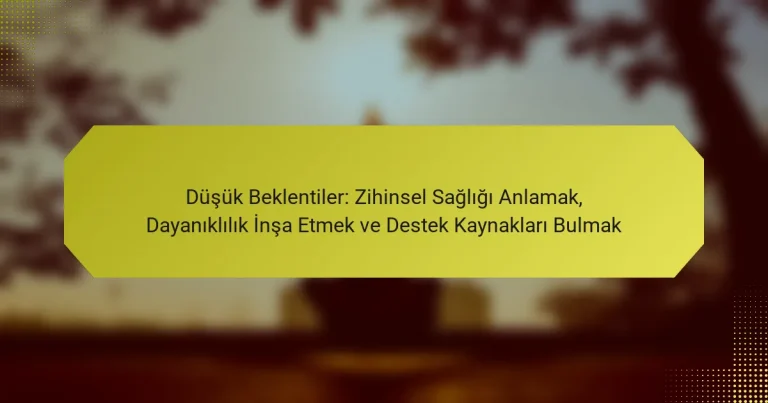 Düşük Beklentiler: Zihinsel Sağlığı Anlamak, Dayanıklılık İnşa Etmek ve Destek Kaynakları Bulmak