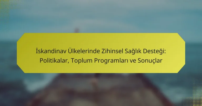 İskandinav Ülkelerinde Zihinsel Sağlık Desteği: Politikalar, Toplum Programları ve Sonuçlar