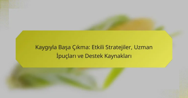 Kaygıyla Başa Çıkma: Etkili Stratejiler, Uzman İpuçları ve Destek Kaynakları