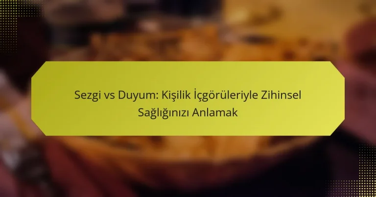 Sezgi vs Duyum: Kişilik İçgörüleriyle Zihinsel Sağlığınızı Anlamak
