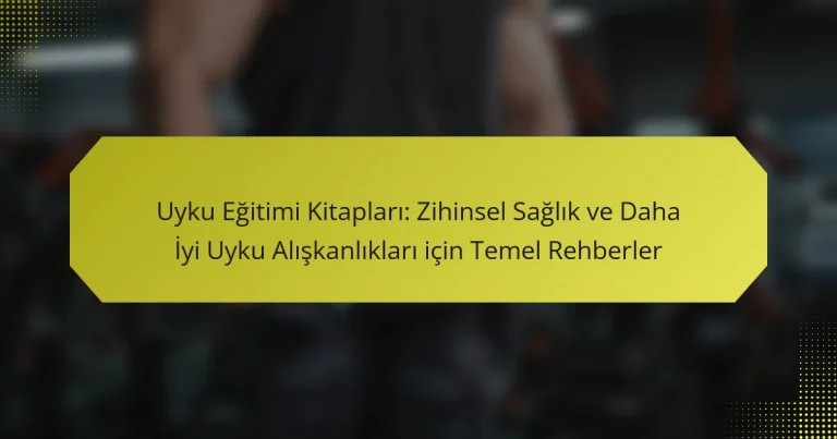 Uyku Eğitimi Kitapları: Zihinsel Sağlık ve Daha İyi Uyku Alışkanlıkları için Temel Rehberler