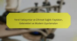 Yerel Yaklaşımlar ve Zihinsel Sağlık: Faydaları, Gelenekleri ve Modern Uyarlamaları