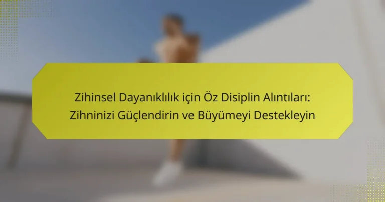 Zihinsel Dayanıklılık için Öz Disiplin Alıntıları: Zihninizi Güçlendirin ve Büyümeyi Destekleyin
