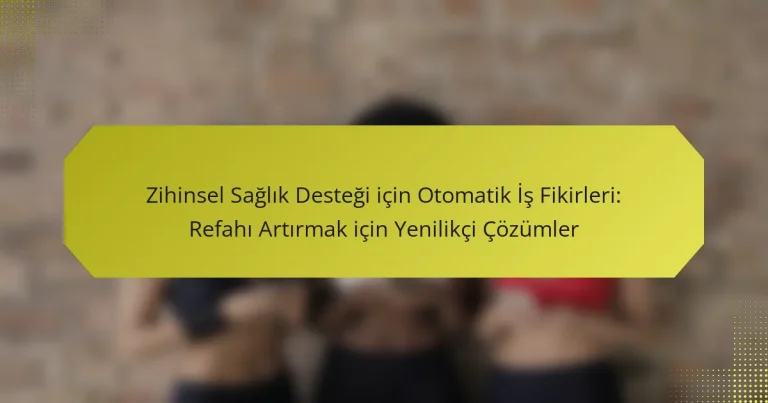 Zihinsel Sağlık Desteği için Otomatik İş Fikirleri: Refahı Artırmak için Yenilikçi Çözümler