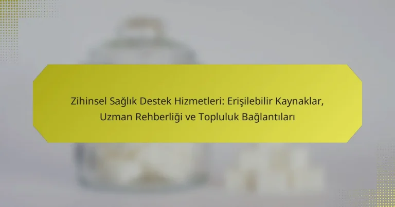 Zihinsel Sağlık Destek Hizmetleri: Erişilebilir Kaynaklar, Uzman Rehberliği ve Topluluk Bağlantıları