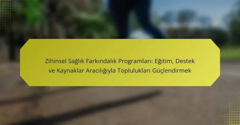 Zihinsel Sağlık Farkındalık Programları: Eğitim, Destek ve Kaynaklar Aracılığıyla Toplulukları Güçlendirmek