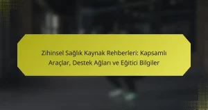 Zihinsel Sağlık Kaynak Rehberleri: Kapsamlı Araçlar, Destek Ağları ve Eğitici Bilgiler