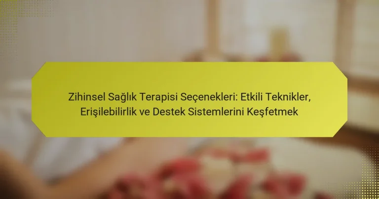 Zihinsel Sağlık Terapisi Seçenekleri: Etkili Teknikler, Erişilebilirlik ve Destek Sistemlerini Keşfetmek