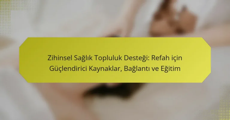 Zihinsel Sağlık Topluluk Desteği: Refah için Güçlendirici Kaynaklar, Bağlantı ve Eğitim