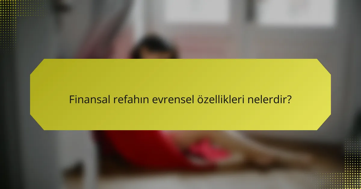 Finansal refahın evrensel özellikleri nelerdir?