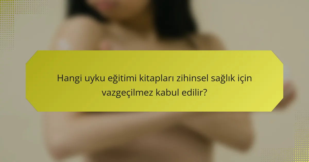 Hangi uyku eğitimi kitapları zihinsel sağlık için vazgeçilmez kabul edilir?
