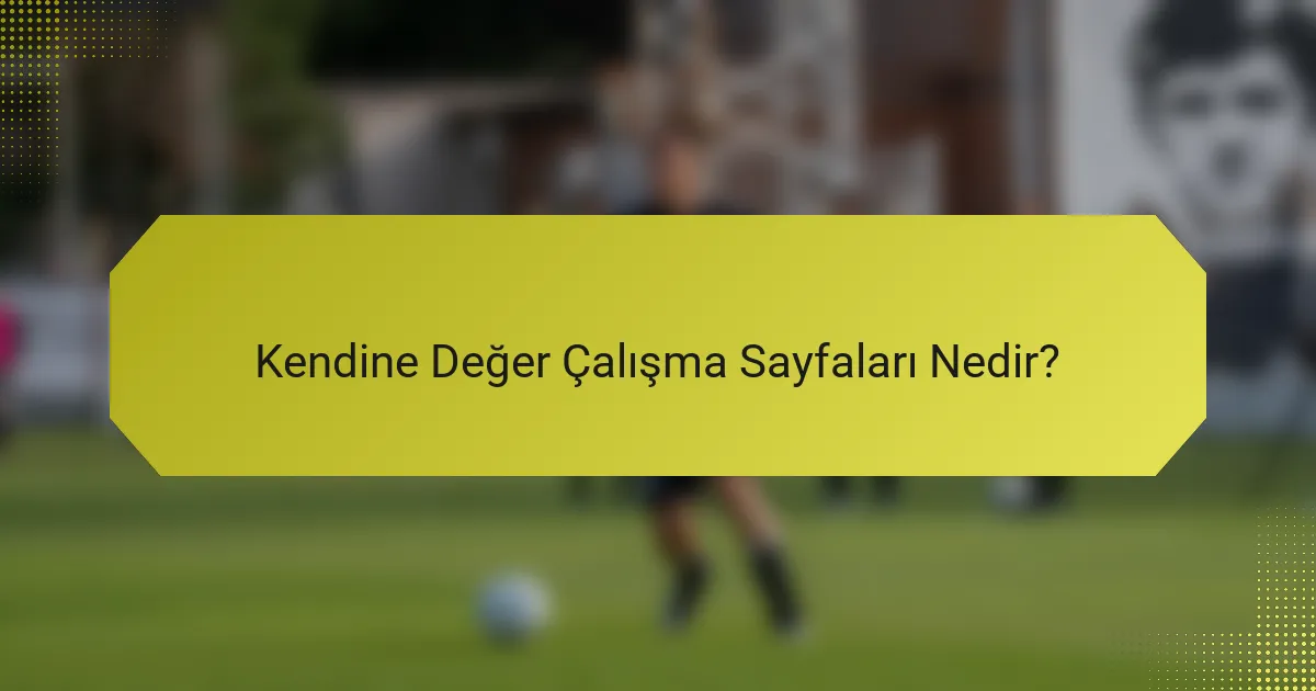 Kendine Değer Çalışma Sayfaları Nedir?