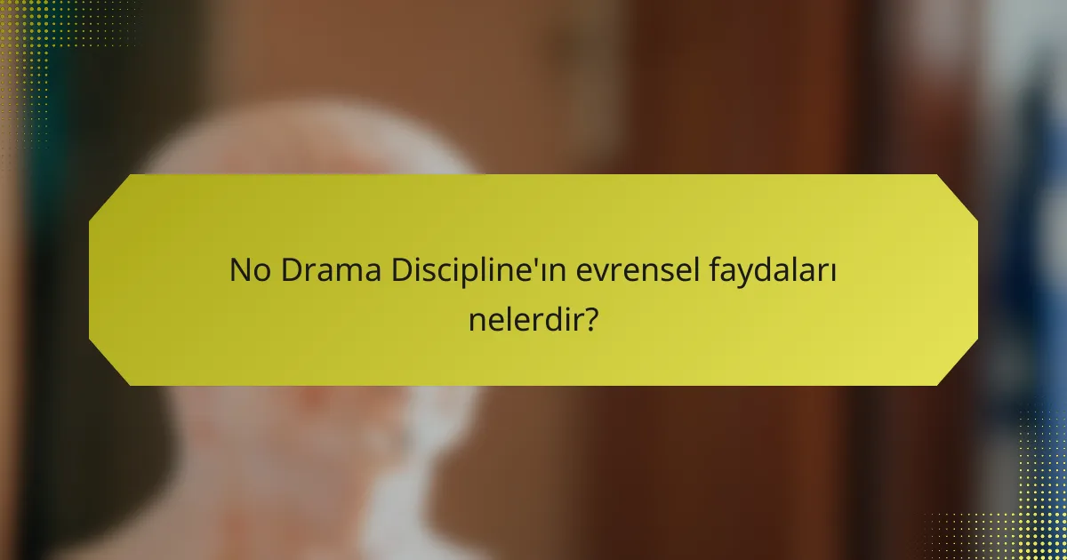 No Drama Discipline'ın evrensel faydaları nelerdir?