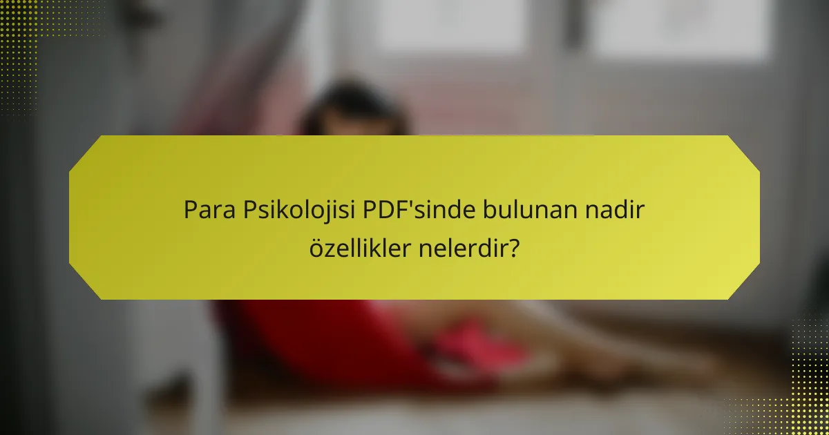 Para Psikolojisi PDF'sinde bulunan nadir özellikler nelerdir?