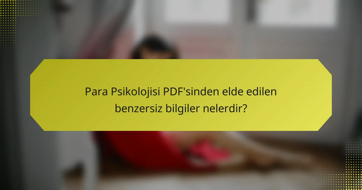 Para Psikolojisi PDF'sinden elde edilen benzersiz bilgiler nelerdir?