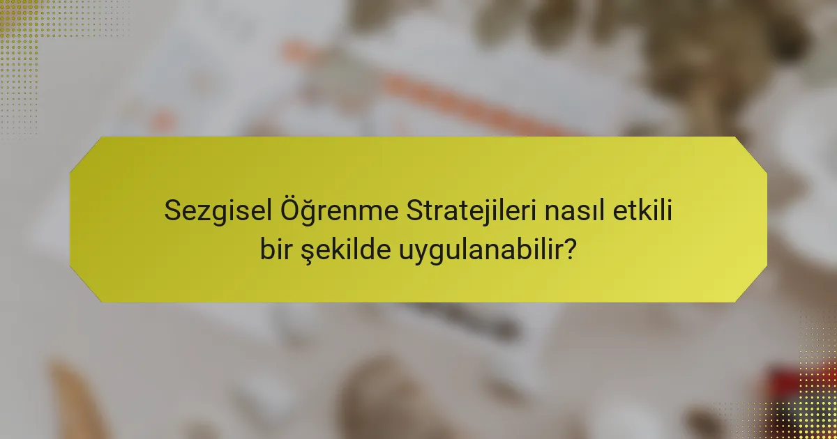 Sezgisel Öğrenme Stratejileri nasıl etkili bir şekilde uygulanabilir?