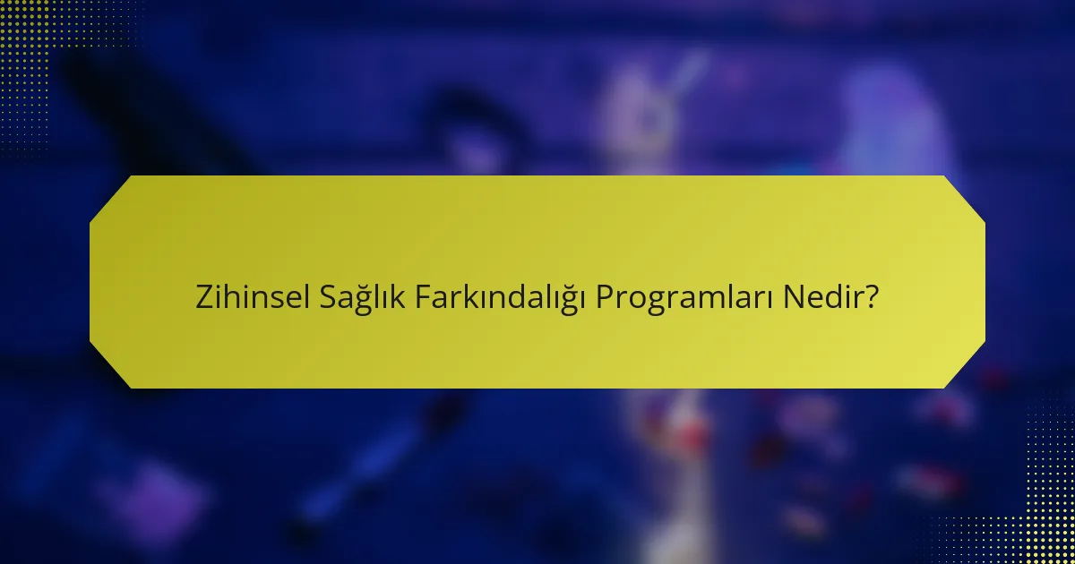 Zihinsel Sağlık Farkındalığı Programları Nedir?